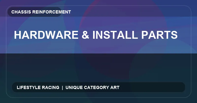 Hardware & Install Parts